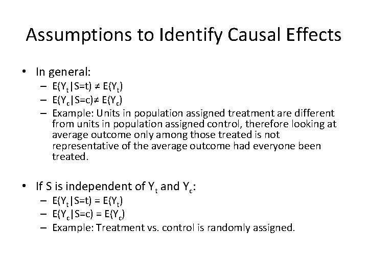 Assumptions to Identify Causal Effects • In general: – E(Yt|S=t) ≠ E(Yt) – E(Yc|S=c)≠