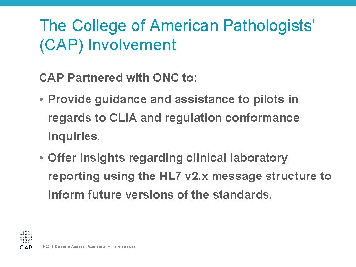 The College of American Pathologists’ (CAP) Involvement CAP Partnered with ONC to: • Provide