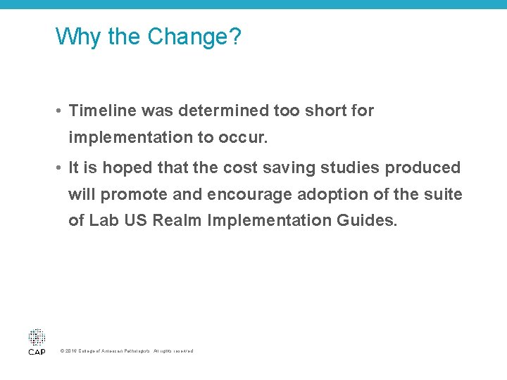 Why the Change? • Timeline was determined too short for implementation to occur. •