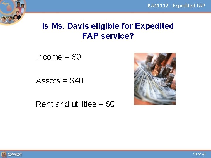 BAM 117 - Expedited FAP Is Ms. Davis eligible for Expedited FAP service? Income