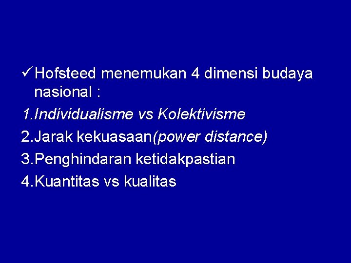 ü Hofsteed menemukan 4 dimensi budaya nasional : 1. Individualisme vs Kolektivisme 2. Jarak ü Hofsteed menemukan 4 dimensi budaya nasional : 1. Individualisme vs Kolektivisme 2. Jarak
