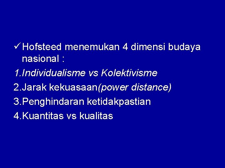 ü Hofsteed menemukan 4 dimensi budaya nasional : 1. Individualisme vs Kolektivisme 2. Jarak