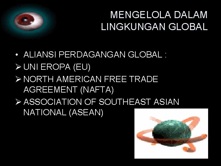 MENGELOLA DALAM LINGKUNGAN GLOBAL • ALIANSI PERDAGANGAN GLOBAL : Ø UNI EROPA (EU) Ø MENGELOLA DALAM LINGKUNGAN GLOBAL • ALIANSI PERDAGANGAN GLOBAL : Ø UNI EROPA (EU) Ø
