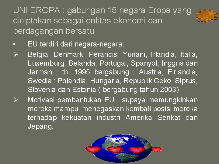 UNI EROPA : gabungan 15 negara Eropa yang diciptakan sebagai entitas ekonomi dan perdagangan