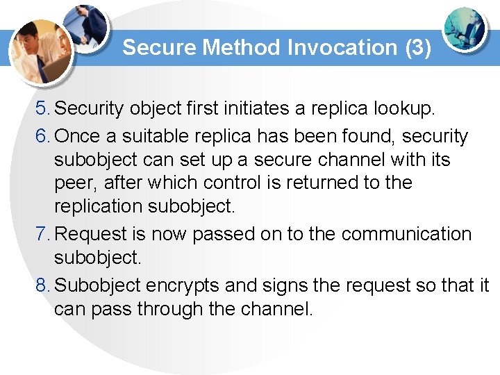 Secure Method Invocation (3) 5. Security object first initiates a replica lookup. 6. Once Secure Method Invocation (3) 5. Security object first initiates a replica lookup. 6. Once
