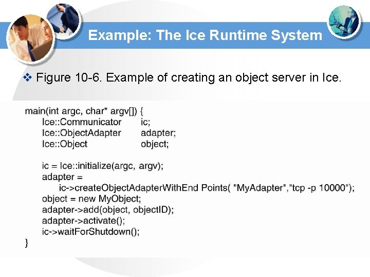 Example: The Ice Runtime System v Figure 10 -6. Example of creating an object Example: The Ice Runtime System v Figure 10 -6. Example of creating an object