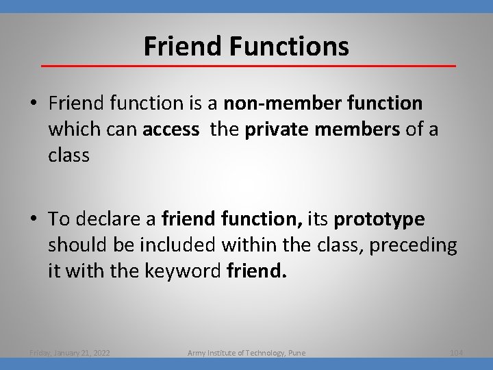 Friend Functions • Friend function is a non-member function which can access the private