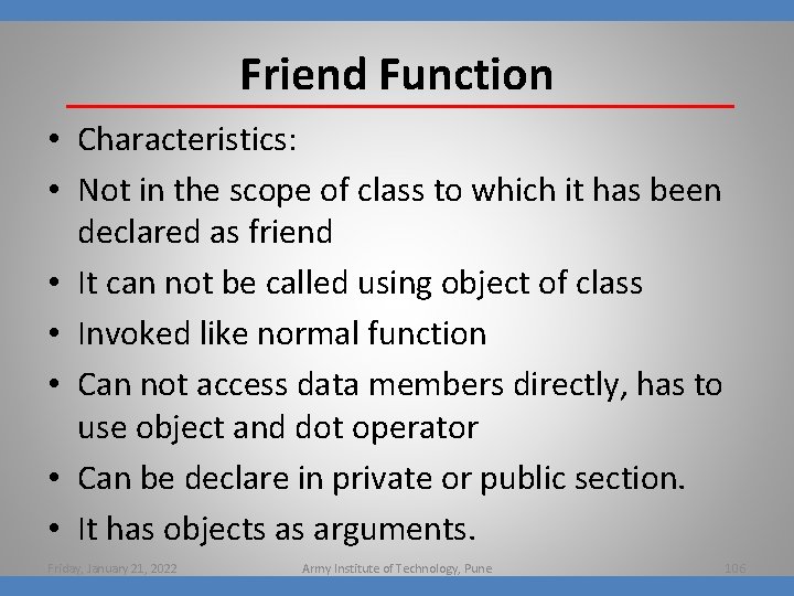 Friend Function • Characteristics: • Not in the scope of class to which it