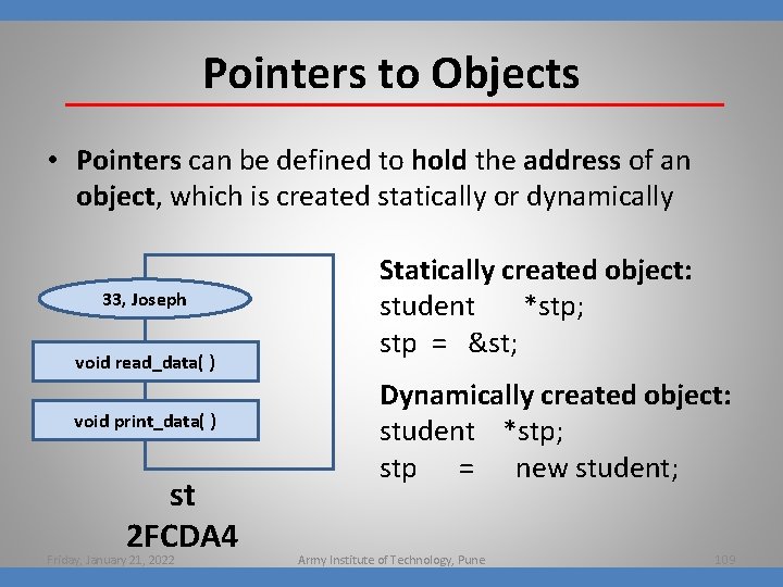 Pointers to Objects • Pointers can be defined to hold the address of an