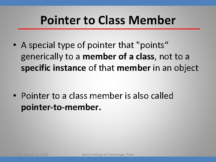 Pointer to Class Member • A special type of pointer that "points“ generically to