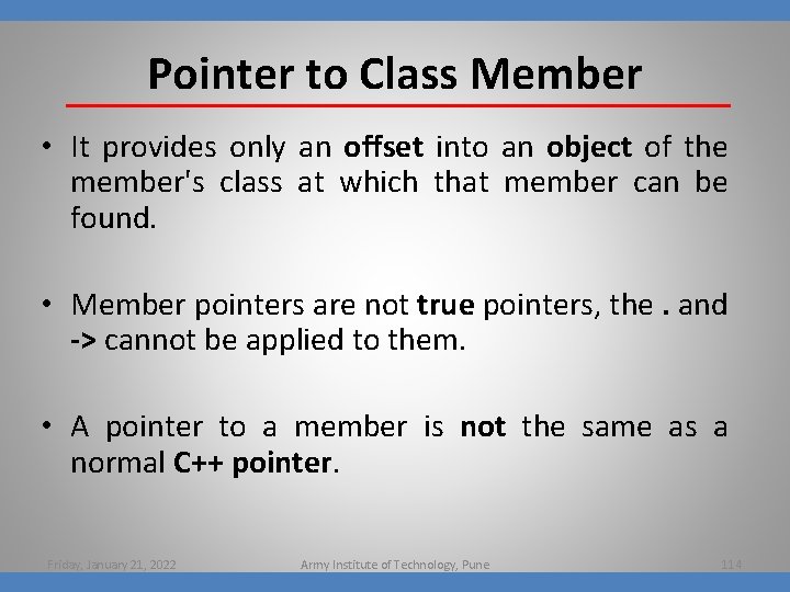 Pointer to Class Member • It provides only an offset into an object of