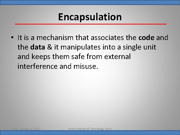 Encapsulation • It is a mechanism that associates the code and the data &