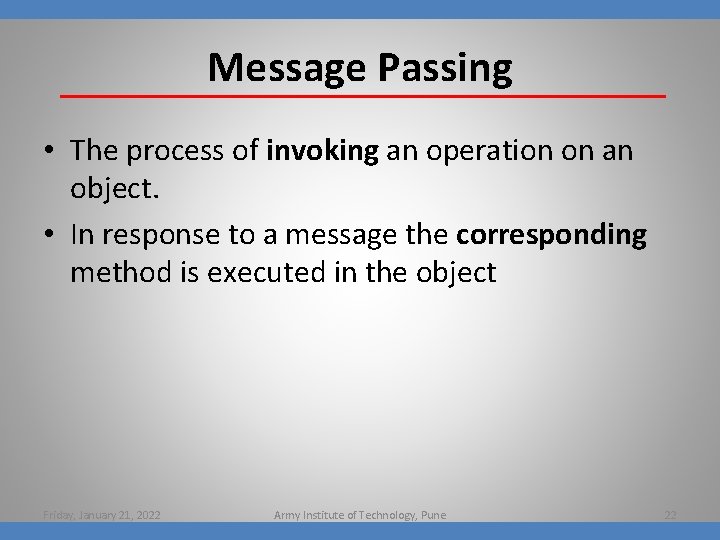 Message Passing • The process of invoking an operation on an object. • In