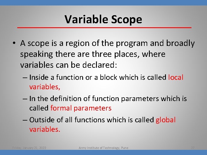 Variable Scope • A scope is a region of the program and broadly speaking