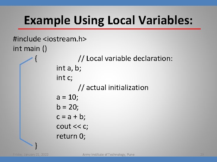 Example Using Local Variables: #include <iostream. h> int main () { // Local variable
