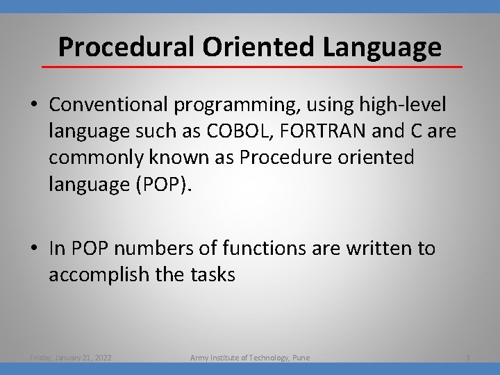 Procedural Oriented Language • Conventional programming, using high-level language such as COBOL, FORTRAN and