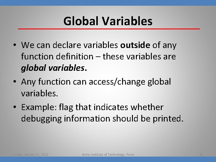 Global Variables • We can declare variables outside of any function definition – these