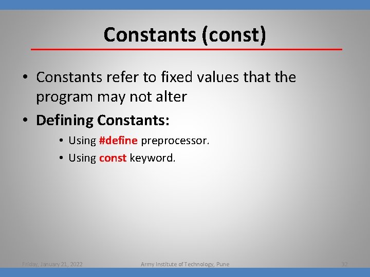 Constants (const) • Constants refer to fixed values that the program may not alter