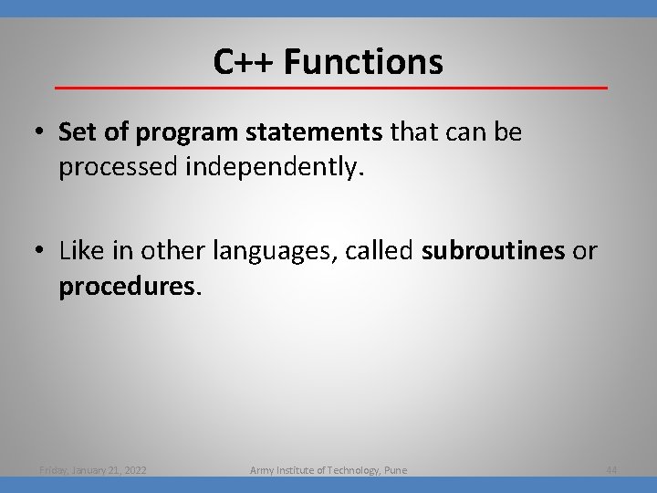 C++ Functions • Set of program statements that can be processed independently. • Like