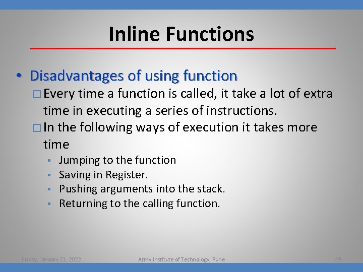 Inline Functions • Disadvantages of using function � Every time a function is called,