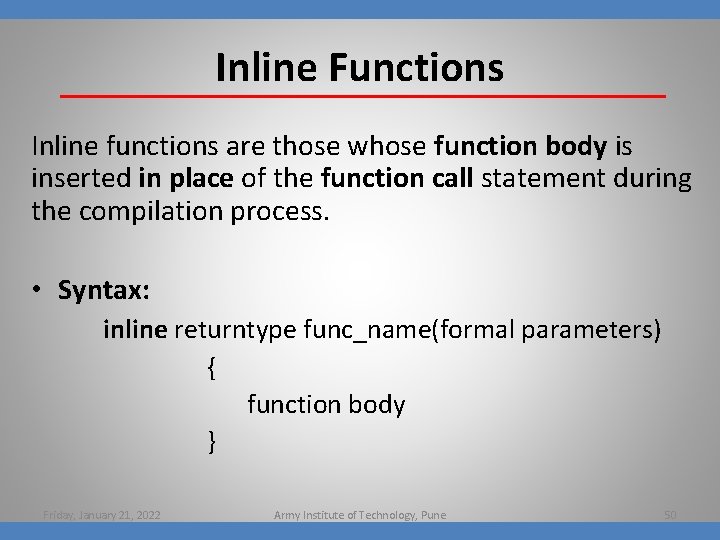 Inline Functions Inline functions are those whose function body is inserted in place of