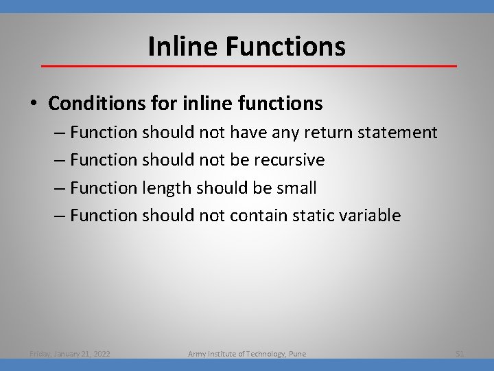 Inline Functions • Conditions for inline functions – Function should not have any return