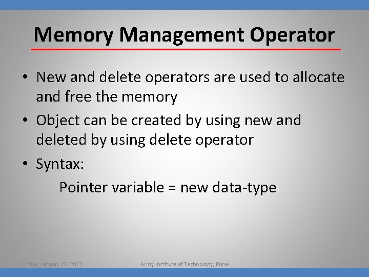 Memory Management Operator • New and delete operators are used to allocate and free