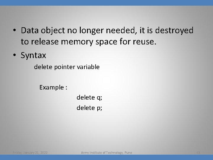  • Data object no longer needed, it is destroyed to release memory space