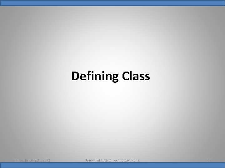 Defining Class Friday, January 21, 2022 Army Institute of Technology, Pune 65 