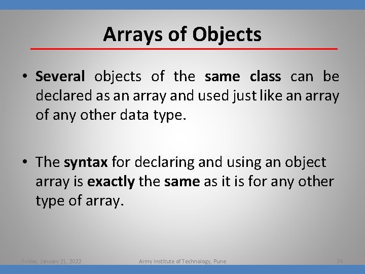 Arrays of Objects • Several objects of the same class can be declared as