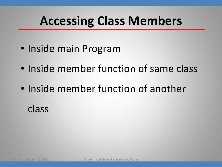 Accessing Class Members • Inside main Program • Inside member function of same class