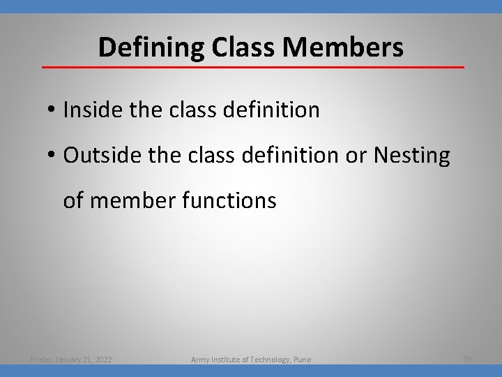 Defining Class Members • Inside the class definition • Outside the class definition or