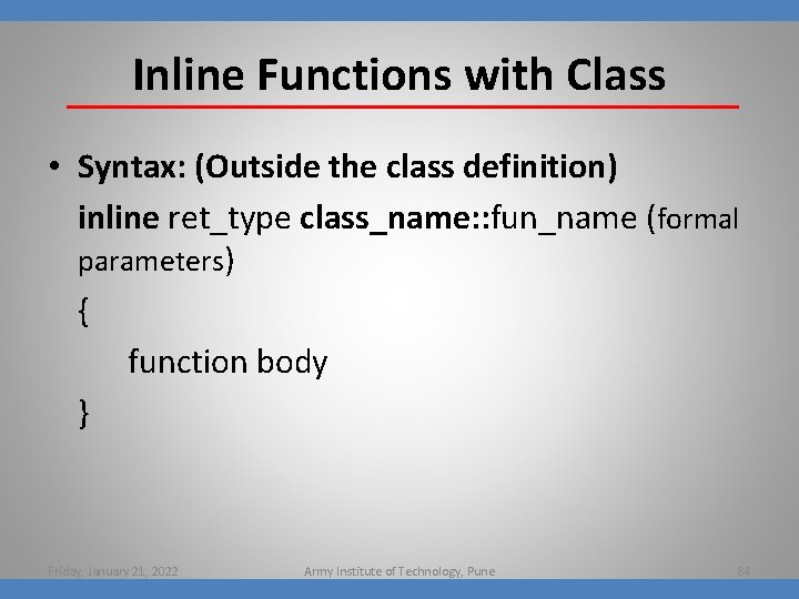 Inline Functions with Class • Syntax: (Outside the class definition) inline ret_type class_name: :