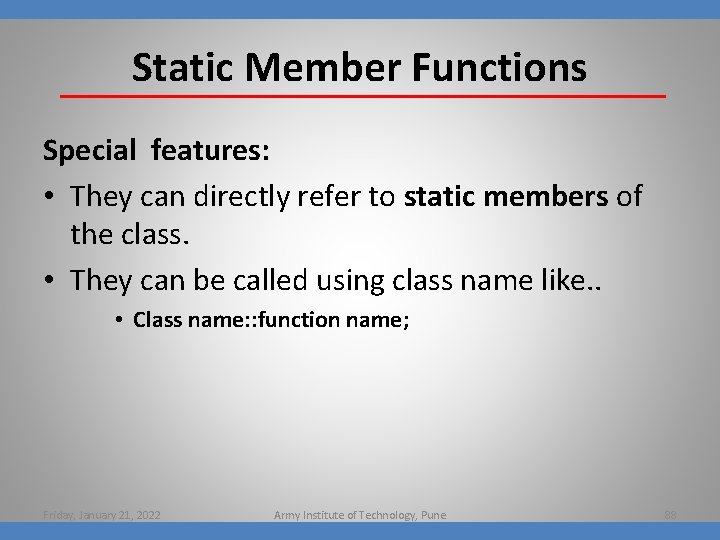 Static Member Functions Special features: • They can directly refer to static members of