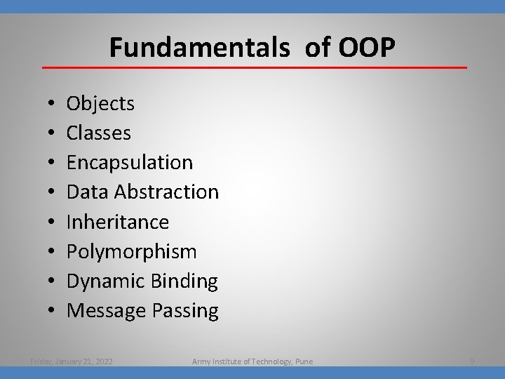 Fundamentals of OOP • • Objects Classes Encapsulation Data Abstraction Inheritance Polymorphism Dynamic Binding