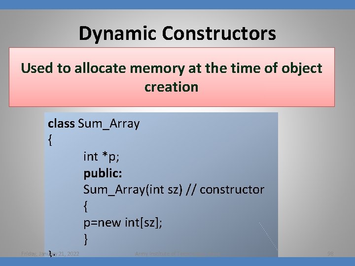 Dynamic Constructors Used to allocate memory at the time of object creation class Sum_Array