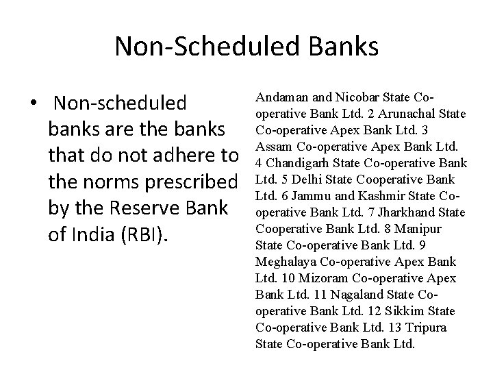 Non-Scheduled Banks • Non-scheduled banks are the banks that do not adhere to the