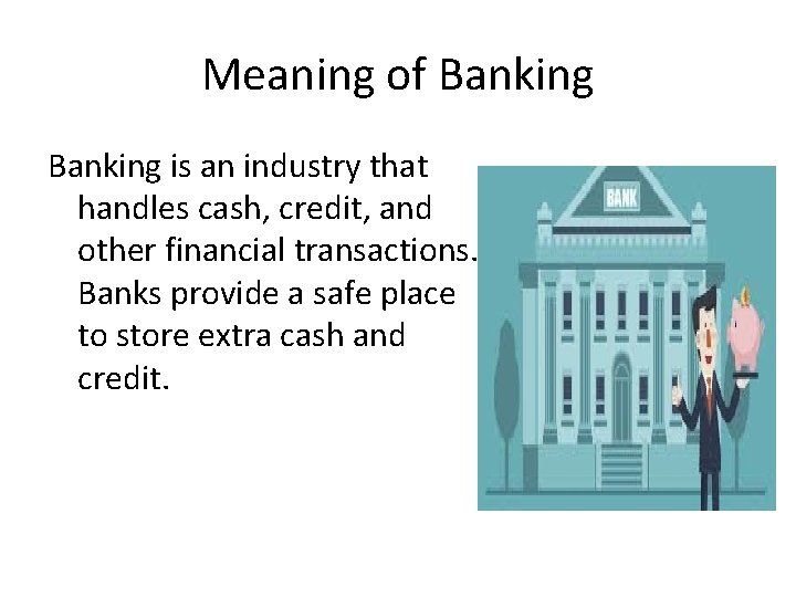 Meaning of Banking is an industry that handles cash, credit, and other financial transactions.