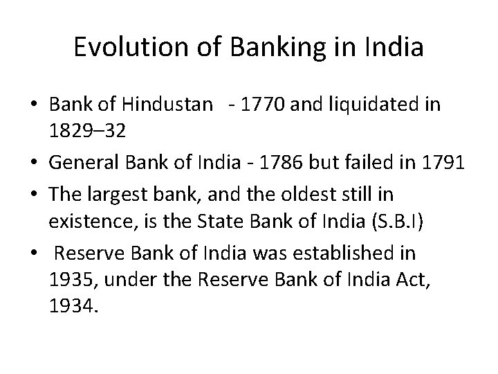 Evolution of Banking in India • Bank of Hindustan - 1770 and liquidated in