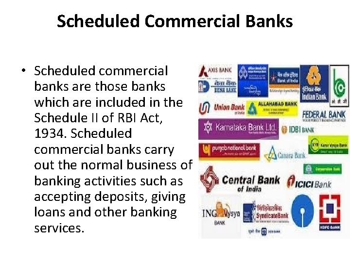 Scheduled Commercial Banks • Scheduled commercial banks are those banks which are included in