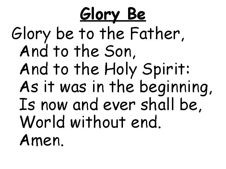 Glory Be Glory be to the Father, And to the Son, And to the
