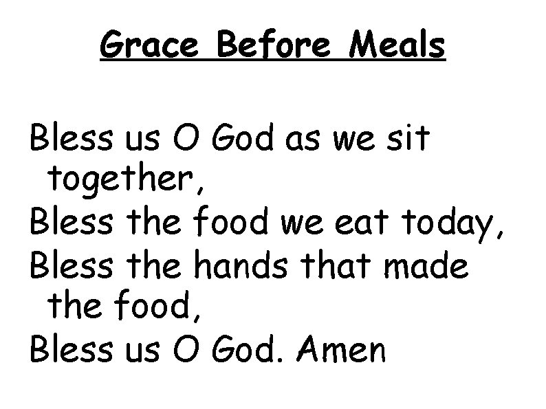 Grace Before Meals Bless us O God as we sit together, Bless the food