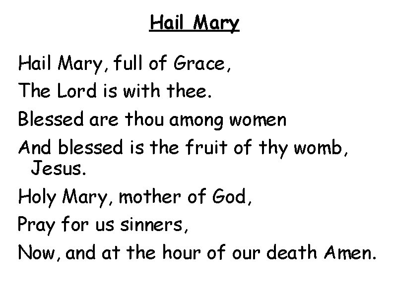 Hail Mary, full of Grace, The Lord is with thee. Blessed are thou among