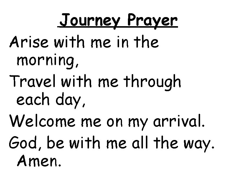 Journey Prayer Arise with me in the morning, Travel with me through each day,