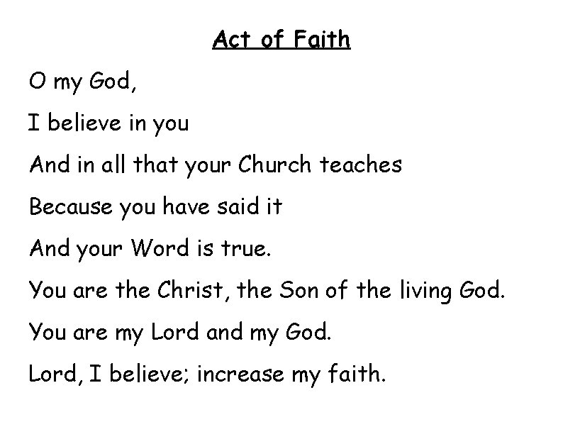Act of Faith O my God, I believe in you And in all that