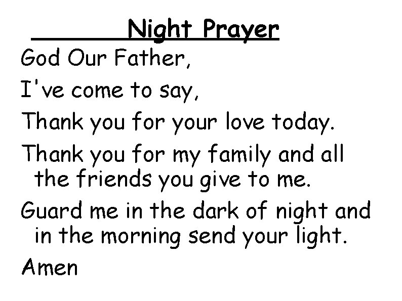 Night Prayer God Our Father, I've come to say, Thank you for your love