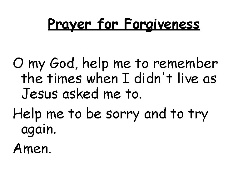 Prayer for Forgiveness O my God, help me to remember the times when I