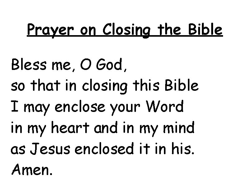 Prayer on Closing the Bible Bless me, O God, so that in closing this