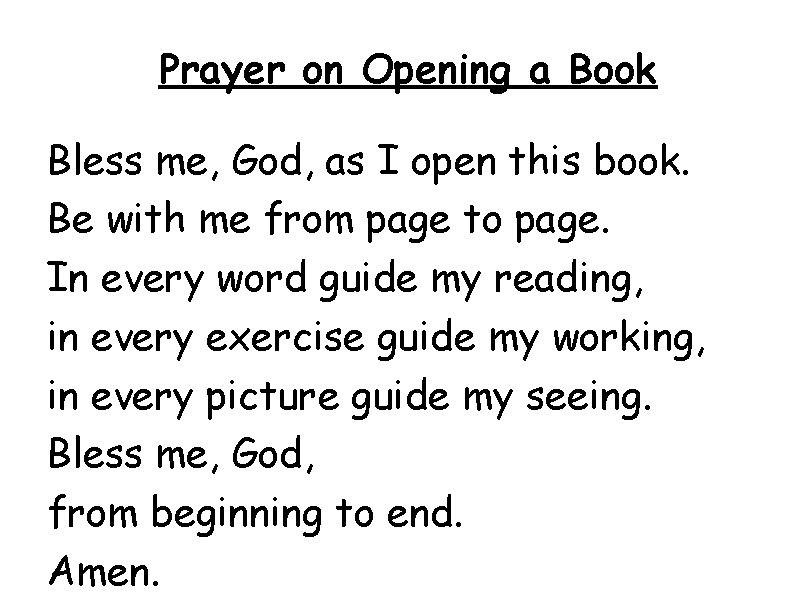 Prayer on Opening a Book Bless me, God, as I open this book. Be