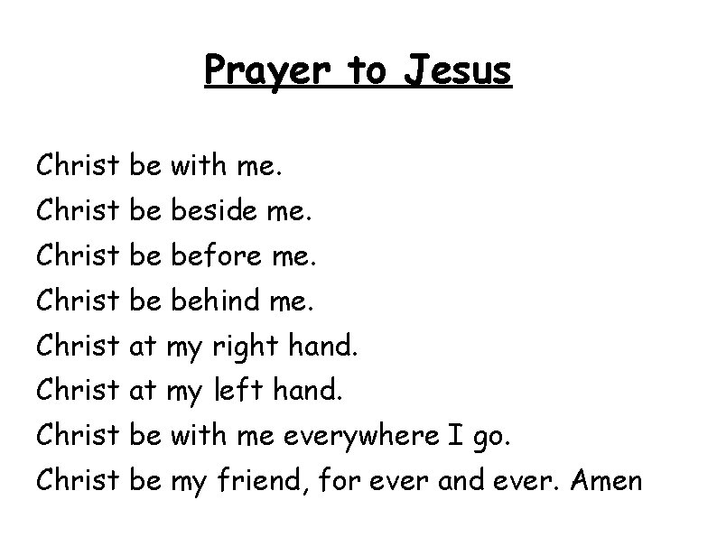 Prayer to Jesus Christ be with me. Christ be beside me. Christ be before